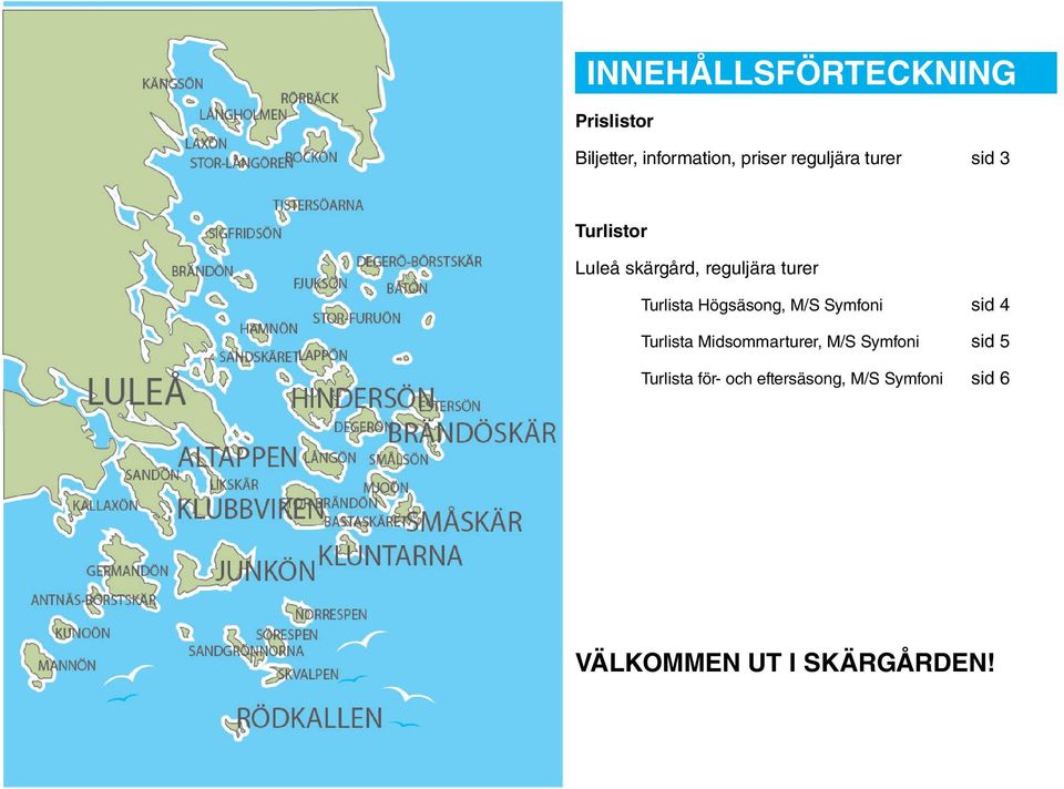 Turlista Högsäsong, M/S Symfoni sid 4 Turlista Midsommarturer, M/S