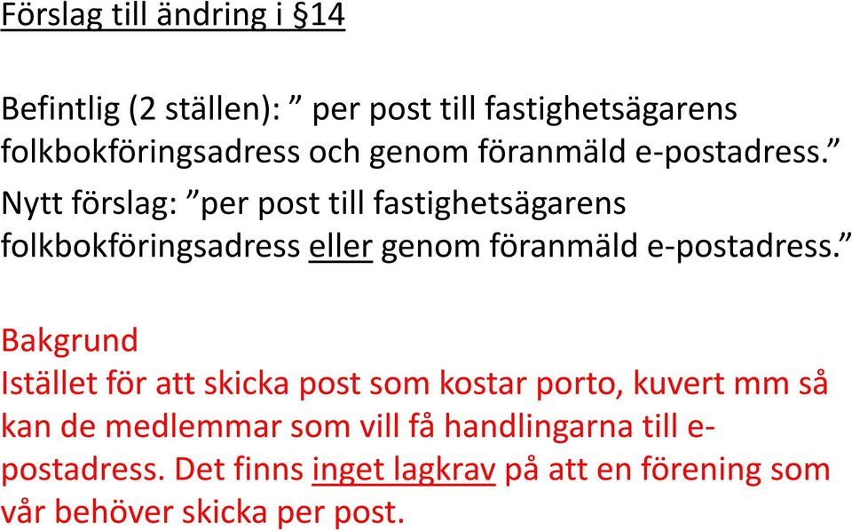 Nytt förslag: per post till fastighetsägarens folkbokföringsadress eller genom  Bakgrund Istället för att