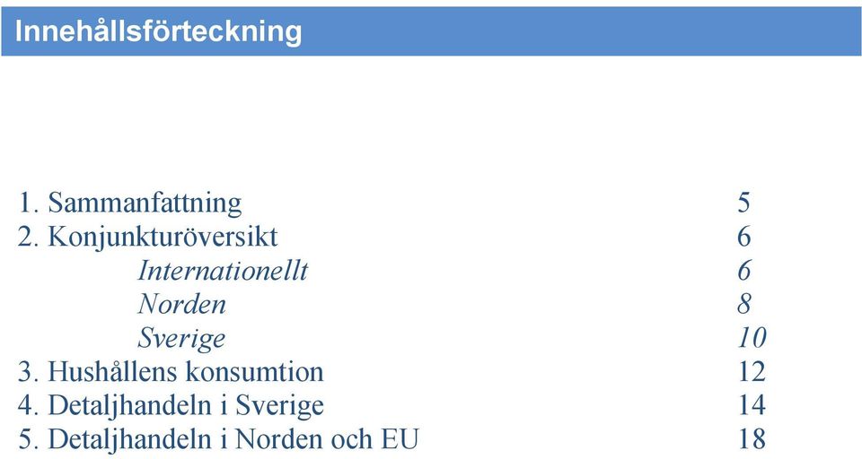 Sverige 1 3. Hushållens konsumtion 12 4.