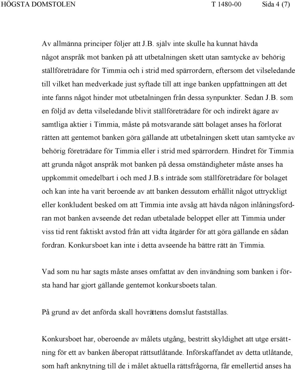 vilket han medverkade just syftade till att inge banken uppfattningen att det inte fanns något hinder mot utbetalningen från dessa synpunkter. Sedan J.B.