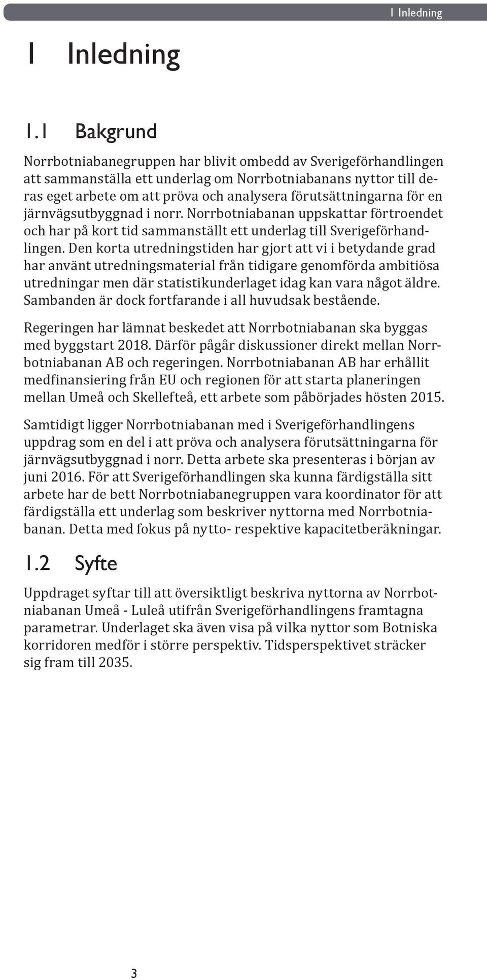 för en järnvägsutbyggnad i norr. Norrbotniabanan uppskattar förtroendet och har på kort tid sammanställt ett underlag till Sverigeförhandlingen.