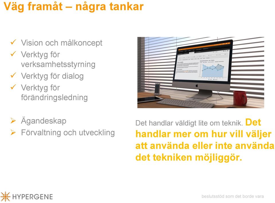 Ägandeskap Förvaltning och utveckling Det handlar väldigt lite om teknik.