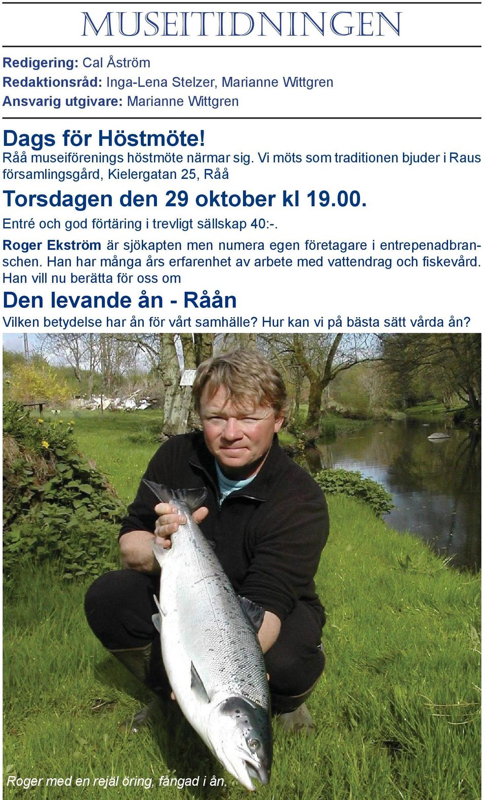 Entré och god förtäring i trevligt sällskap 40:-. Roger Ekström är sjökapten men numera egen företagare i entrepenadbranschen.