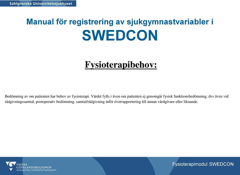 Värdet fylls i även om patienten ej genomgår fysisk funktionsbedömning, dvs även