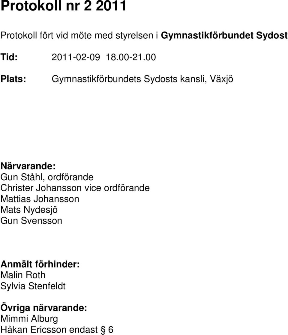 00 Plats: Gymnastikförbundets Sydosts kansli, Växjö Närvarande: Gun Ståhl, ordförande Christer