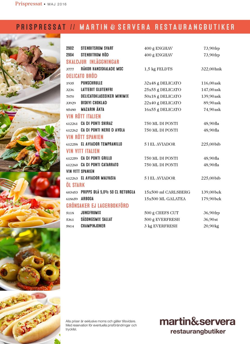 16x55 g DELICATO 74,90ask Vin rött Italien 612261 Ca di Ponti Shiraz 750 ML DI PONTI 48,90fla 612262 Ca di Ponti Nero d Avola 750 ML DI PONTI 48,90fla Vin rött Spanien 612258 El Aviador Tempranillo 5
