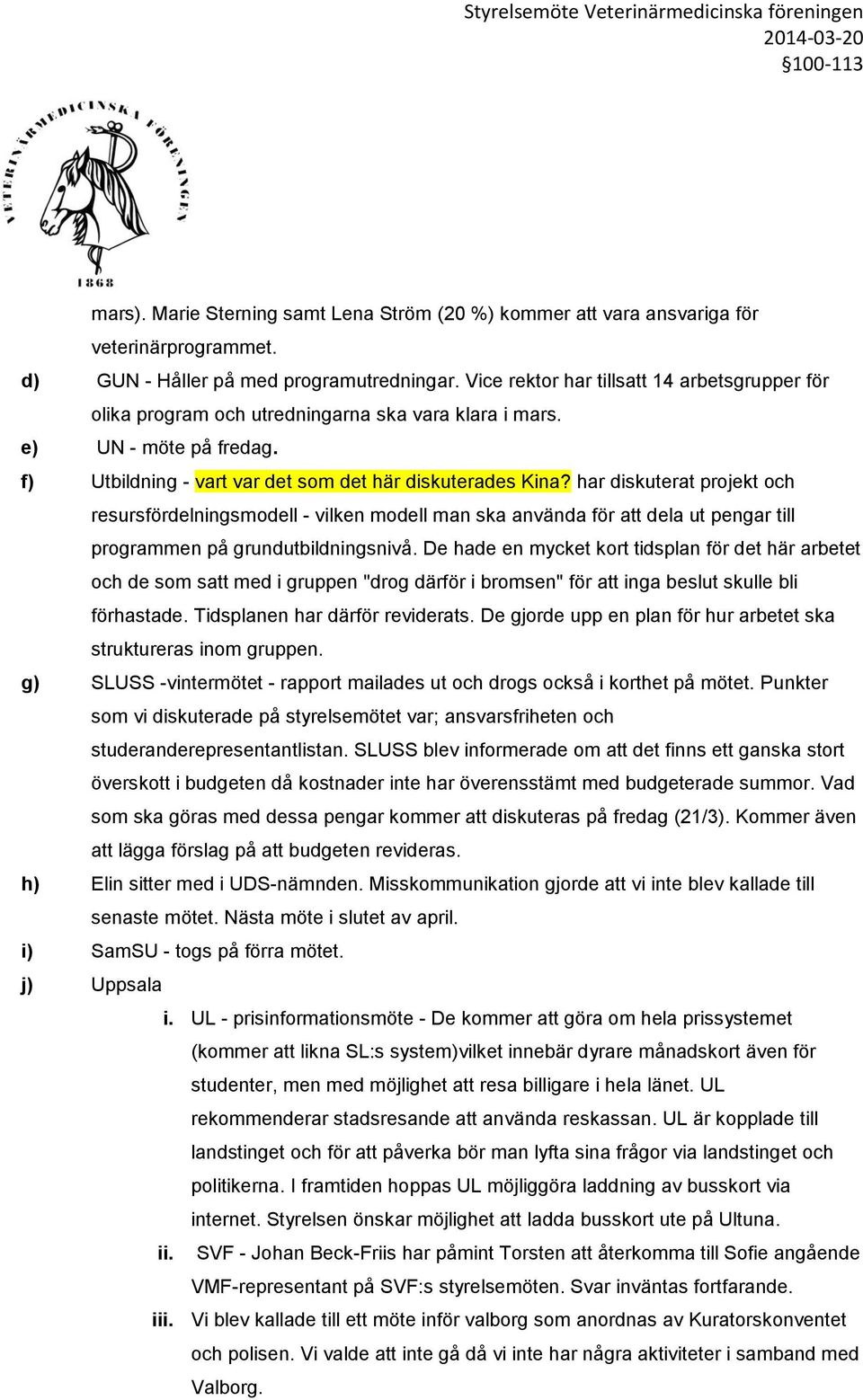 har diskuterat projekt och resursfördelningsmodell - vilken modell man ska använda för att dela ut pengar till programmen på grundutbildningsnivå.