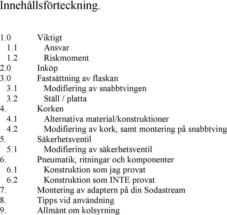 2 Modifiering av kork, samt montering på snabbtving 5. Säkerhetsventil 5.1 Modifiering av säkerhetsventil 6.