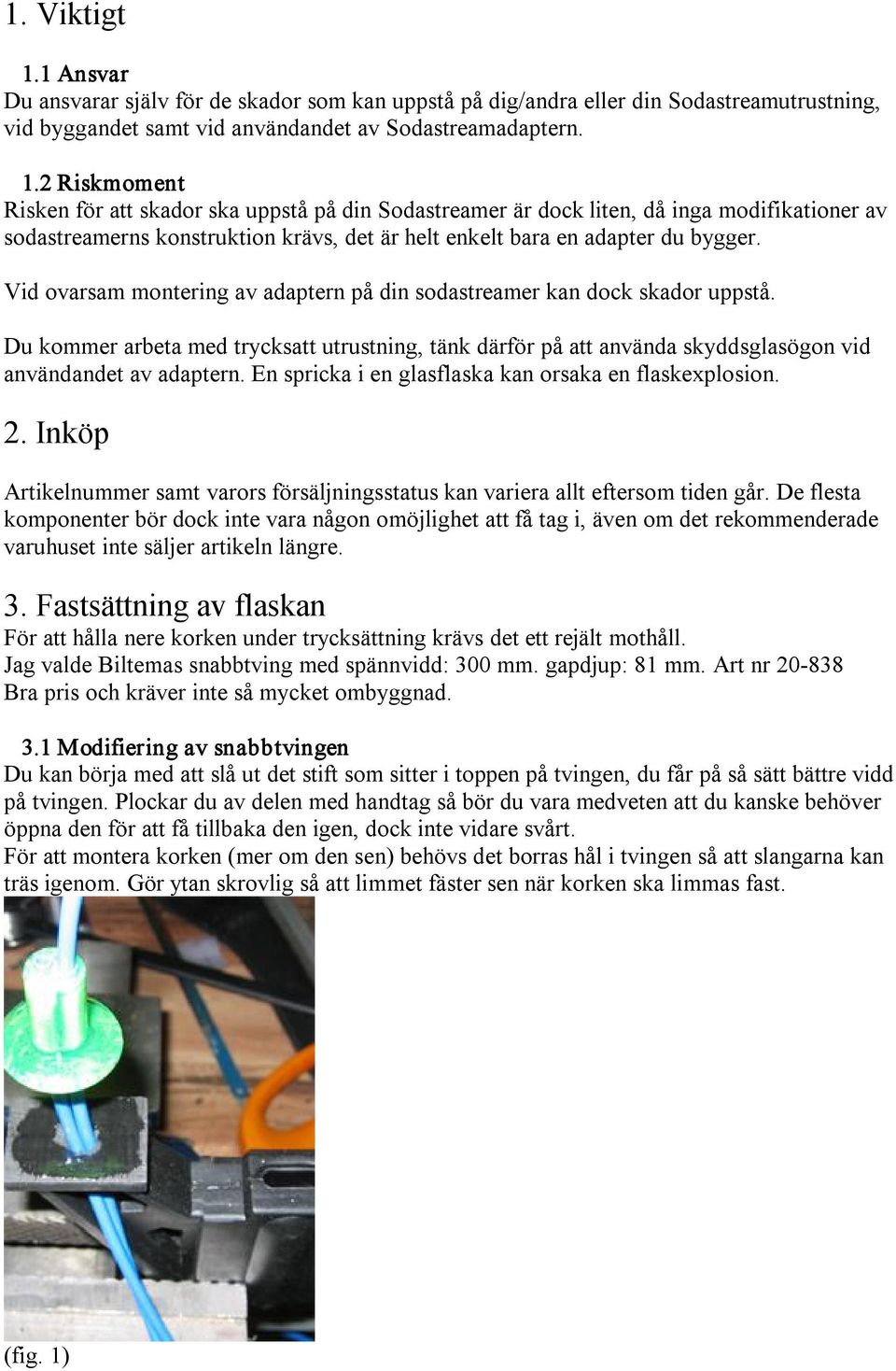 En spricka i en glasflaska kan orsaka en flaskexplosion. 2. Inköp Artikelnummer samt varors försäljningsstatus kan variera allt eftersom tiden går.