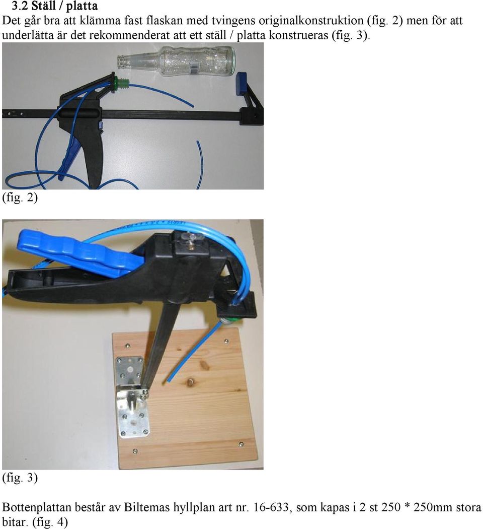 2) men för att underlätta är det rekommenderat att ett ställ / platta