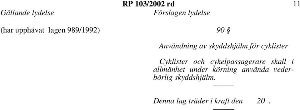 Cyklister och cykelpassagerare skall i allmänhet under