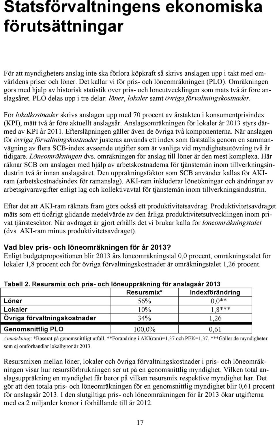 PLO delas upp i tre delar: löner, lokaler samt övriga förvaltningskostnader.