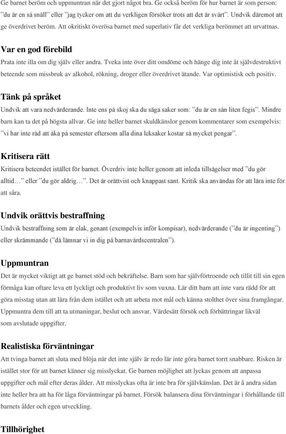 Tveka inte över ditt omdöme och hänge dig inte åt självdestruktivt beteende som missbruk av alkohol, rökning, droger eller överdrivet ätande. Var optimistisk och positiv.