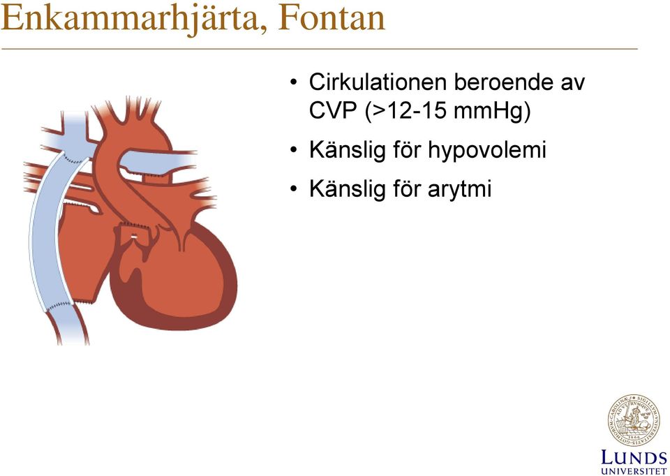 CVP (>12-15 mmhg) Känslig