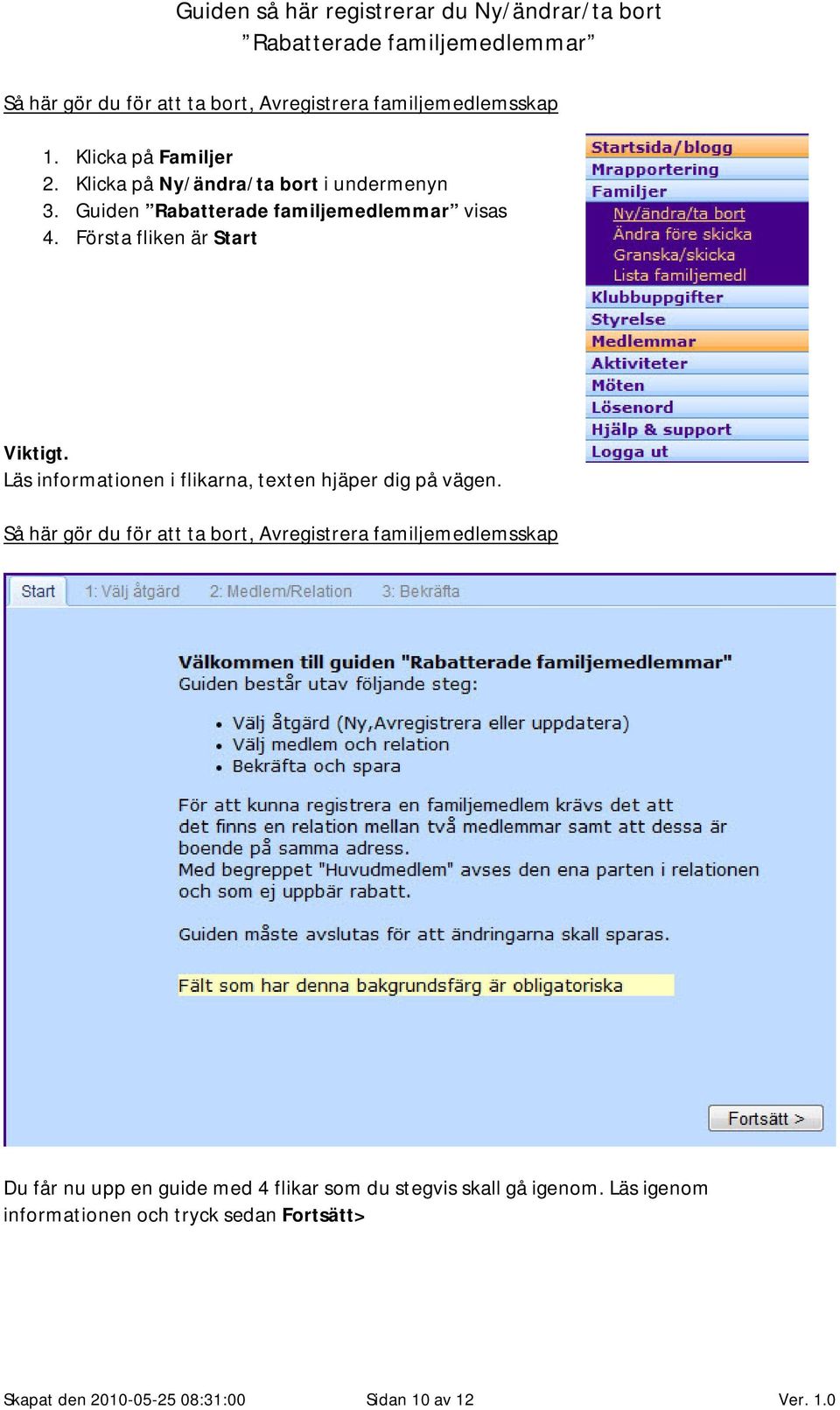 Läs informationen i flikarna, texten hjäper dig på vägen.