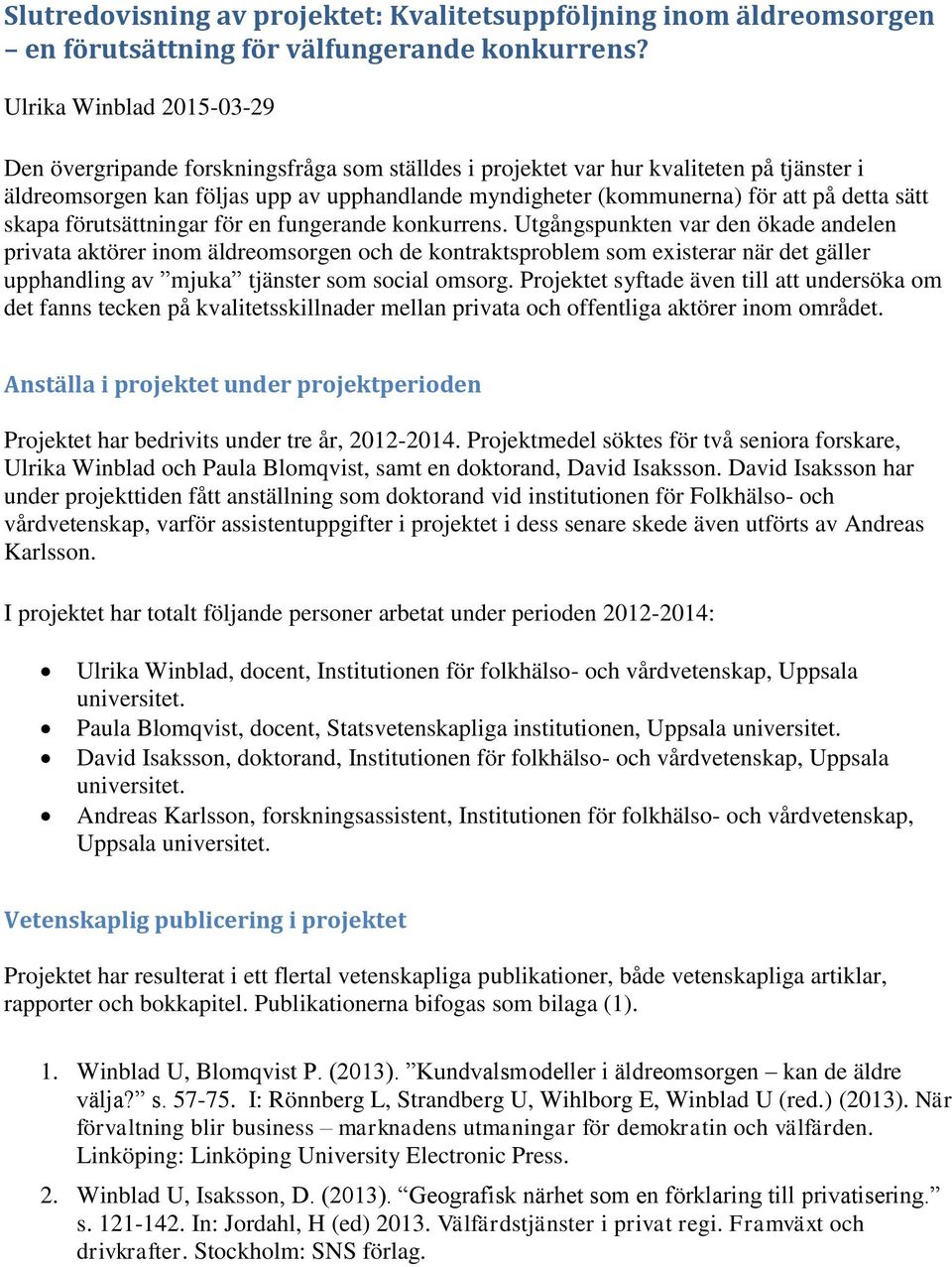 detta sätt skapa förutsättningar för en fungerande konkurrens.