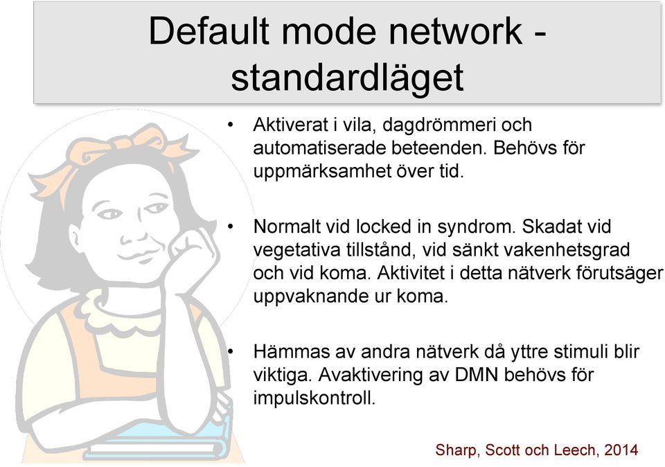 Skadat vid vegetativa tillstånd, vid sänkt vakenhetsgrad och vid koma.