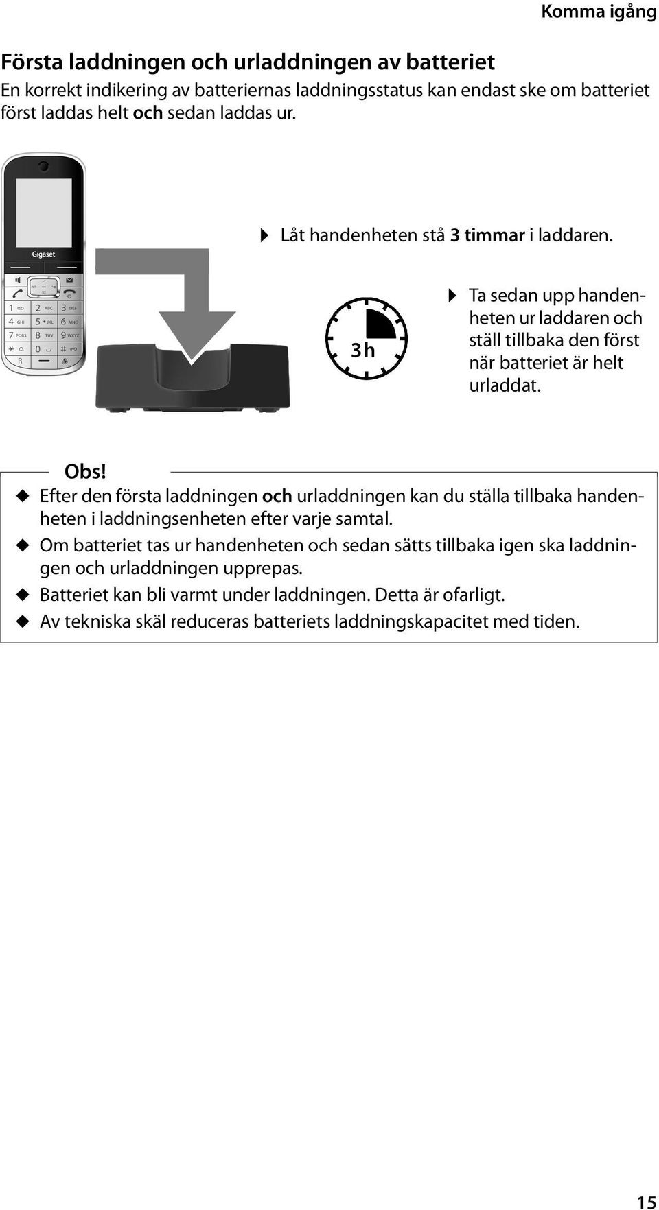 u Efter den första laddningen och urladdningen kan du ställa tillbaka handenheten i laddningsenheten efter varje samtal.