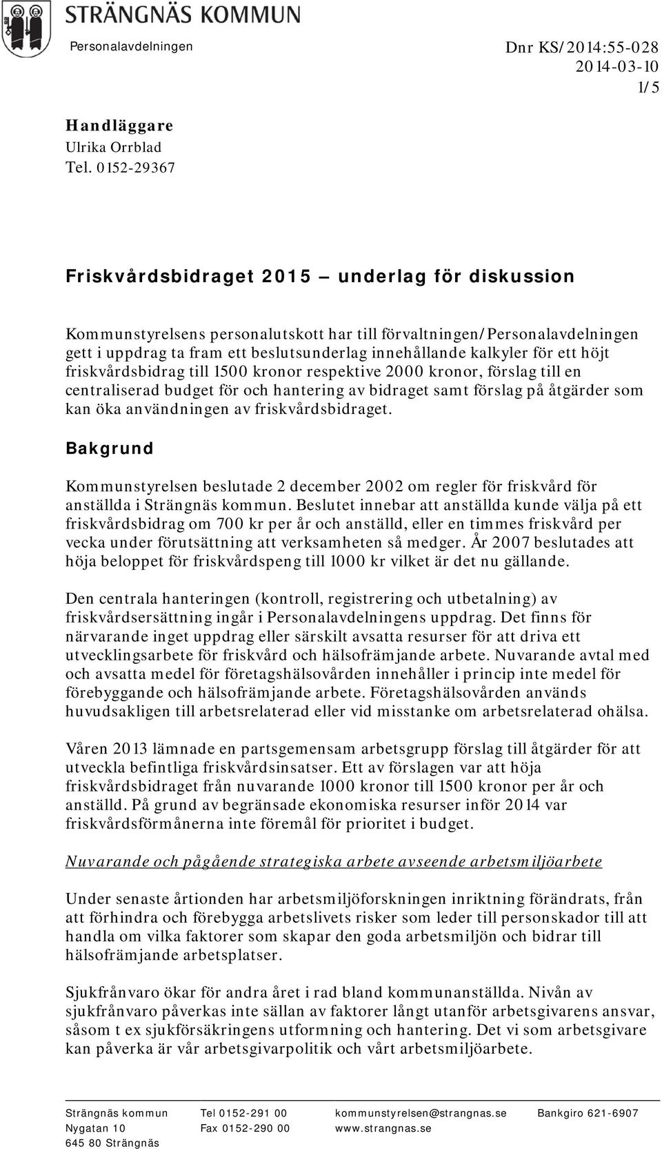 för ett höjt friskvårdsbidrag till 1500 kronor respektive 2000 kronor, förslag till en centraliserad budget för och hantering av bidraget samt förslag på åtgärder som kan öka användningen av
