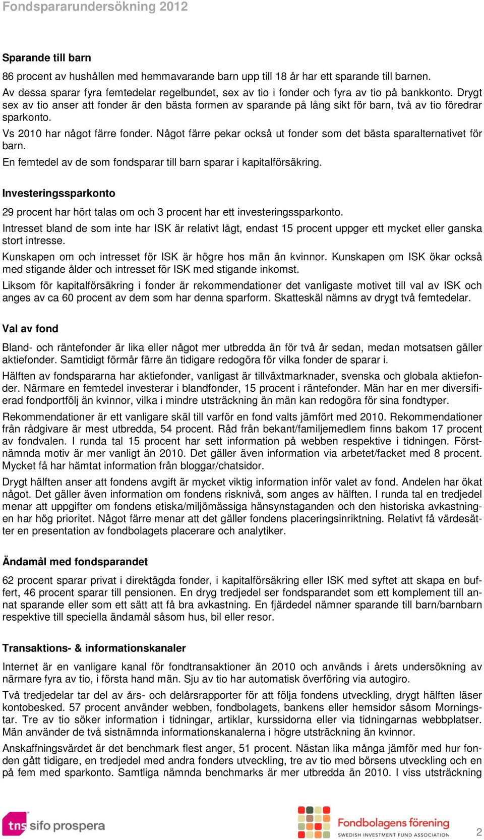Drygt sex av tio anser att fonder är den bästa formen av sparande på lång sikt för barn, två av tio föredrar sparkonto. Vs 2010 har något färre fonder.