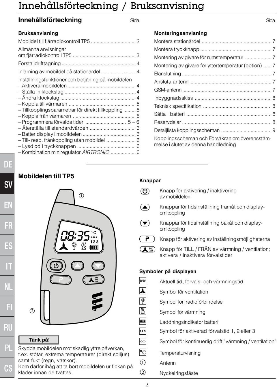 .. 5 Tillkopplingsparametrar för direkt tillkoppling... 5 Koppla från värmaren... 5 Programmera förvalda tider... 5 6 Återställa till standardvärden... 6 Batteridisplay i mobildelen... 6 Till- resp.
