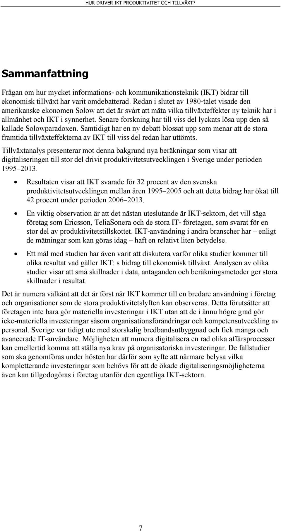 Senare forskning har till viss del lyckats lösa upp den så kallade Solowparadoxen.