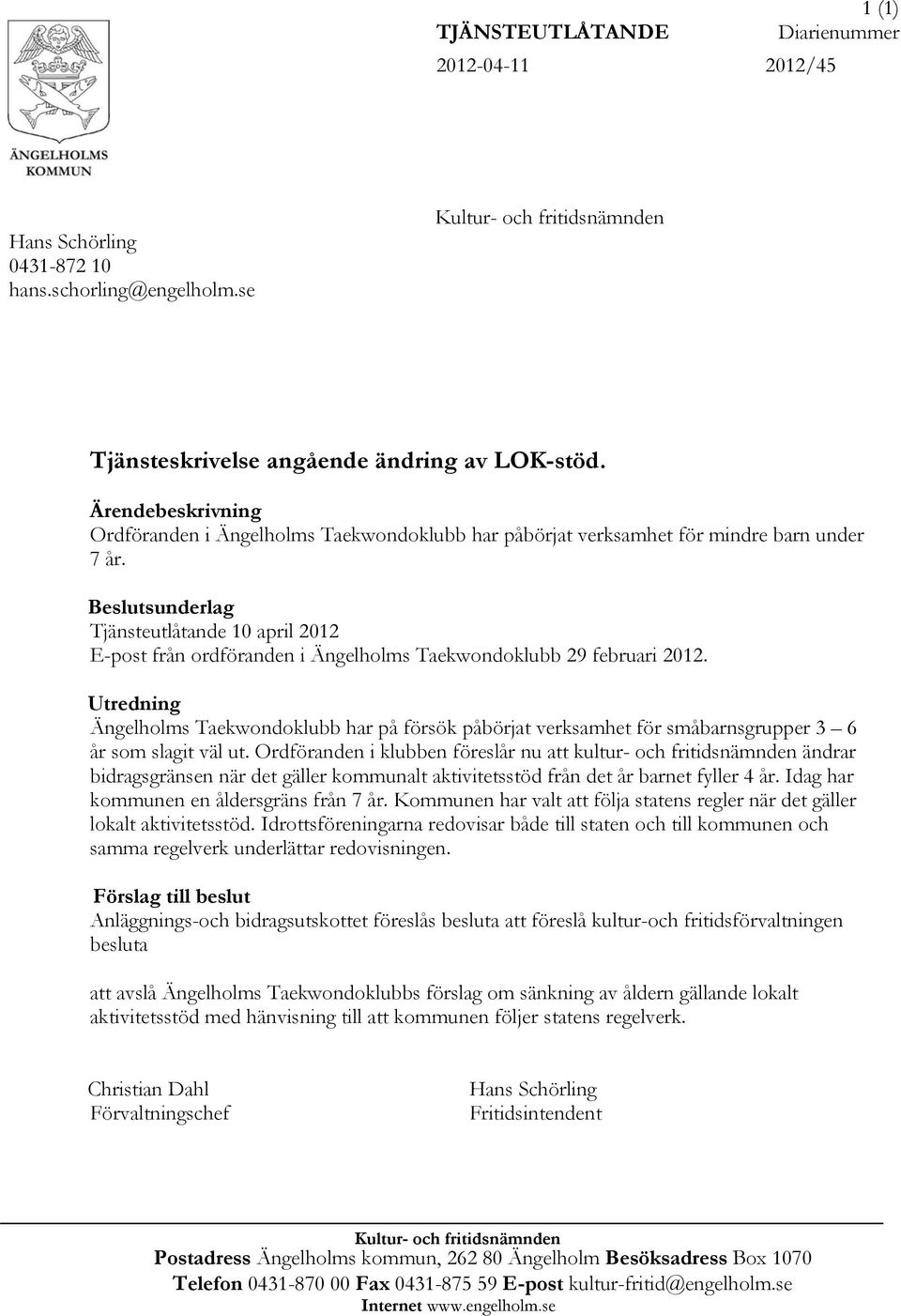 Beslutsunderlag Tjänsteutlåtande 10 april 2012 E-post från ordföranden i Ängelholms Taekwondoklubb 29 februari 2012.