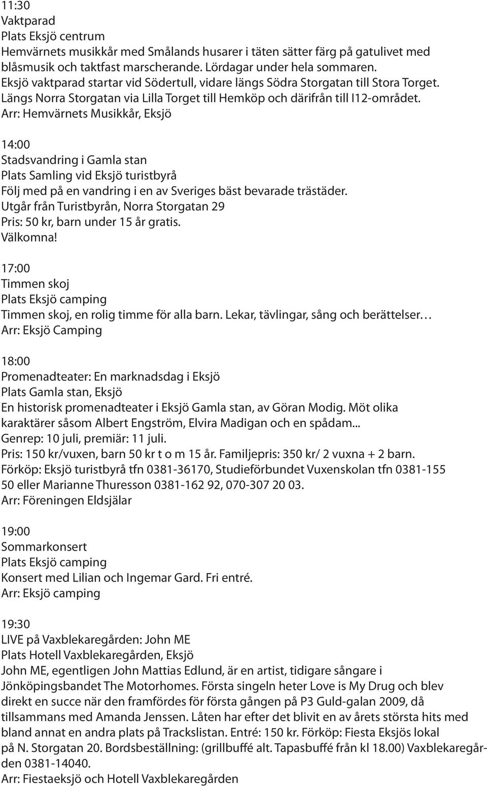 Arr: Hemvärnets Musikkår, Eksjö 14:00 Följ med på en vandring i en av Sveriges bäst bevarade trästäder.
