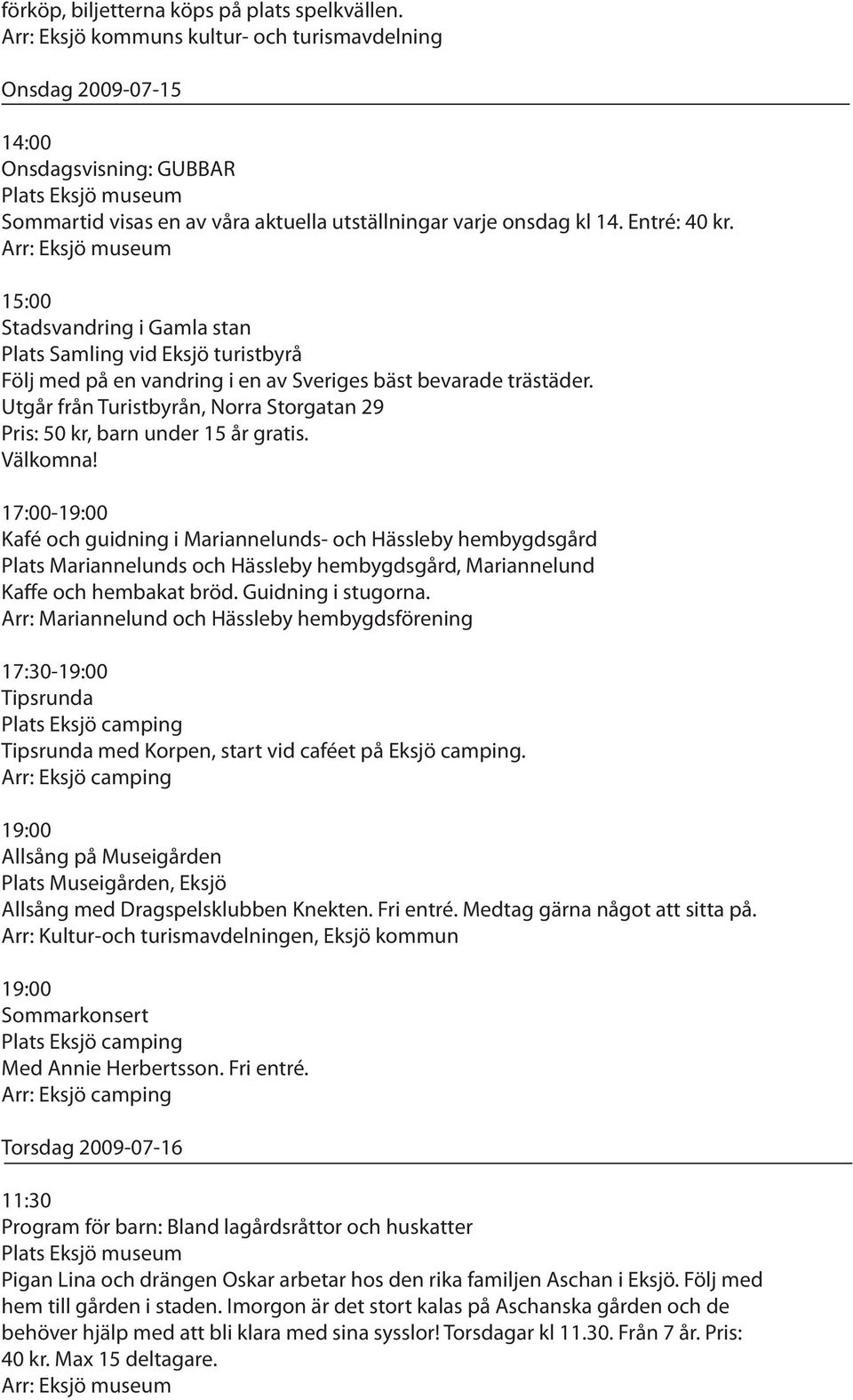 Arr: Eksjö museum 15:00 Följ med på en vandring i en av Sveriges bäst bevarade trästäder.