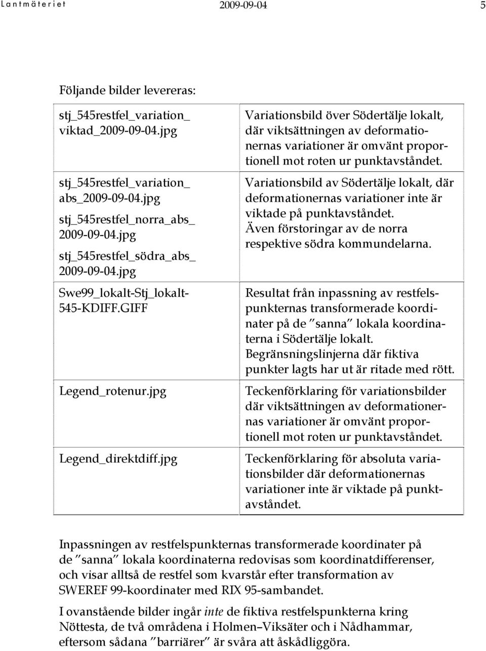 jpg Variationsbild över Södertälje lokalt, där viktsättningen av deformationernas variationer är omvänt proportionell mot roten ur punktavståndet.