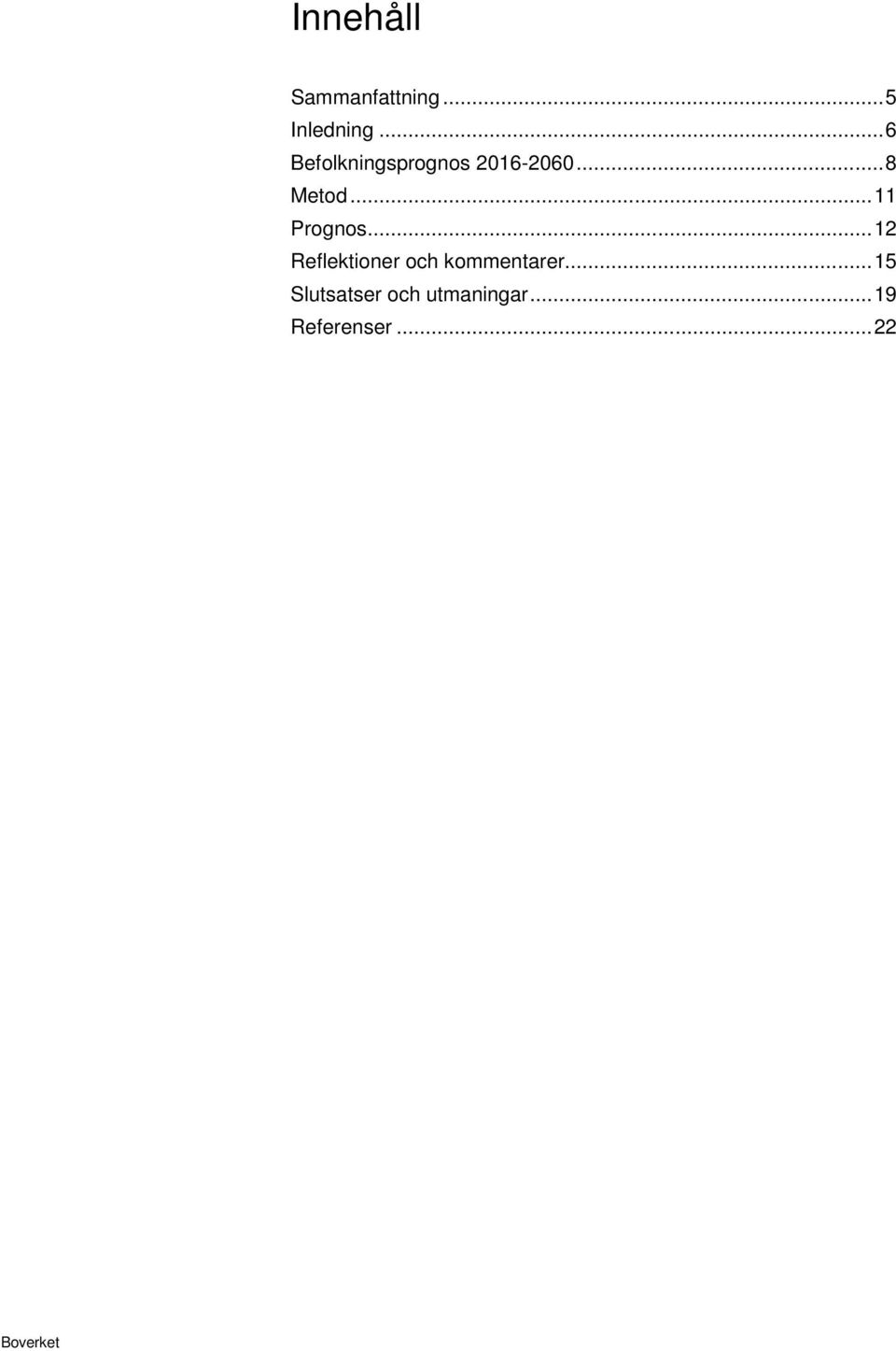.. 11 Prognos... 12 Reflektioner och kommentarer.