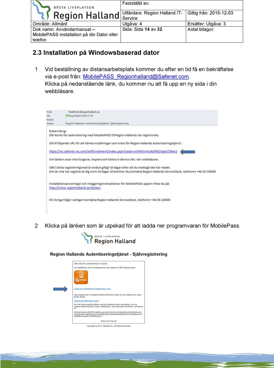 efter en tid få en bekräftelse via e-post från: MobilePASS_Regionhalland@Safenet.com.