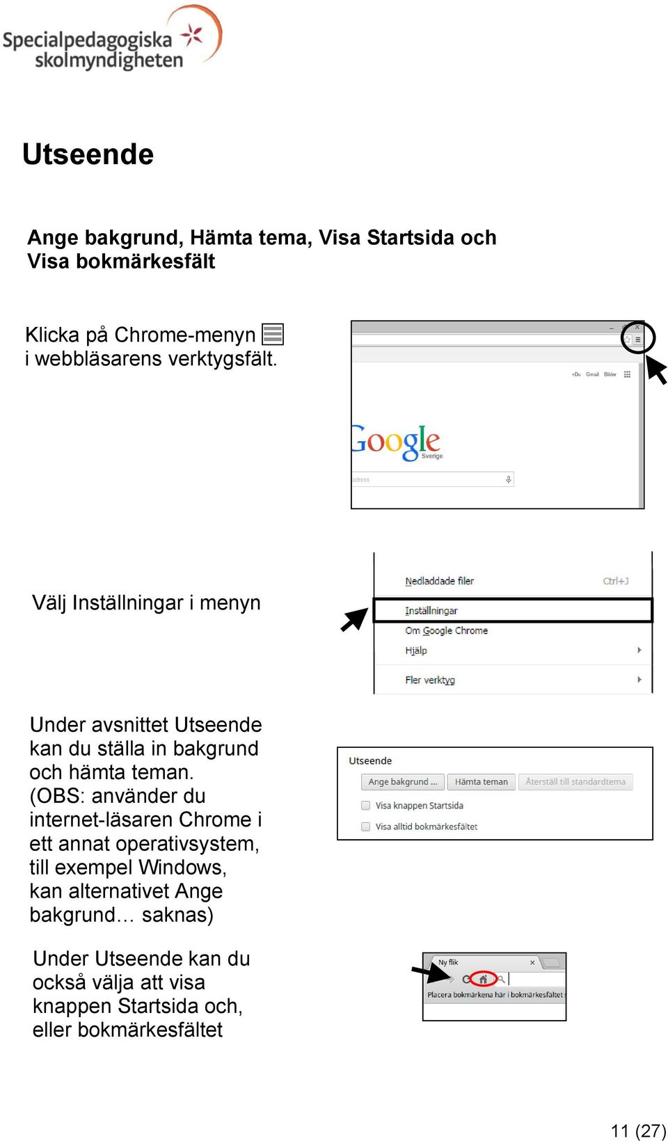 (OBS: använder du internet-läsaren Chrome i ett annat operativsystem, till exempel Windows, kan alternativet