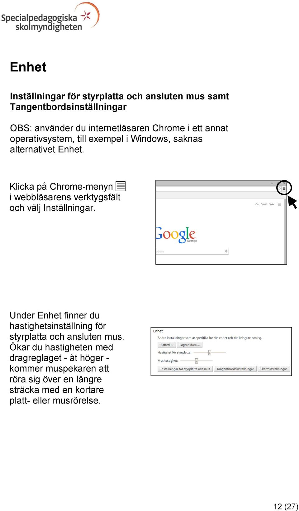 Klicka på Chrome-menyn i webbläsarens verktygsfält och välj Inställningar.