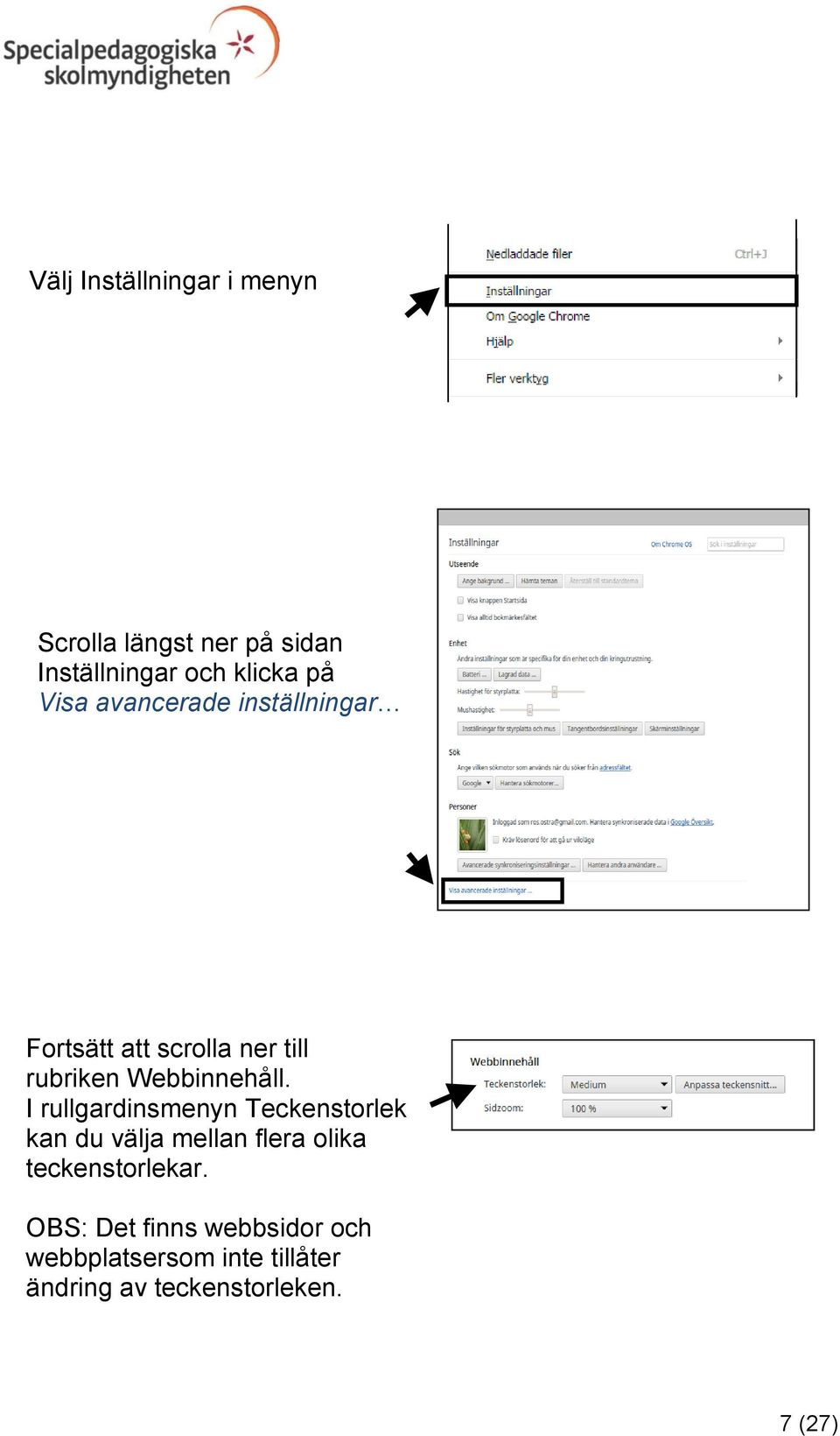 I rullgardinsmenyn Teckenstorlek kan du välja mellan flera olika teckenstorlekar.