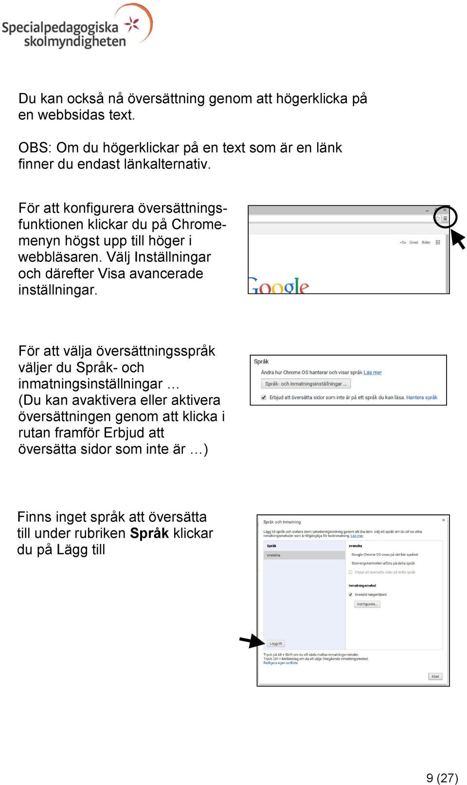 För att konfigurera översättningsfunktionen klickar du på Chromemenyn högst upp till höger i webbläsaren.