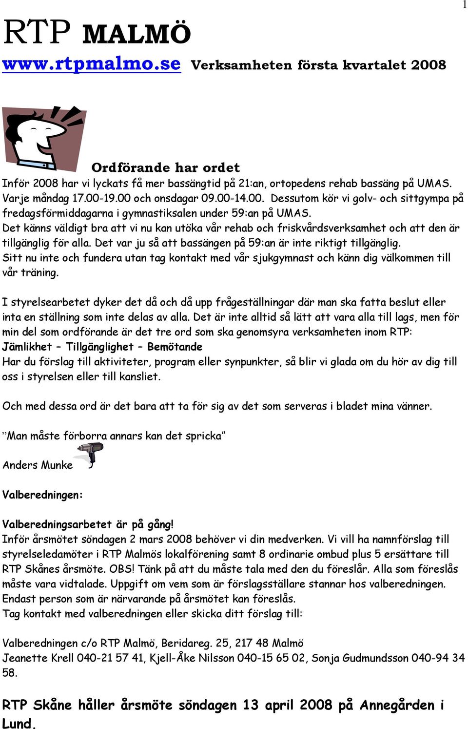 Det känns väldigt bra att vi nu kan utöka vår rehab och friskvårdsverksamhet och att den är tillgänglig för alla. Det var ju så att bassängen på 59:an är inte riktigt tillgänglig.