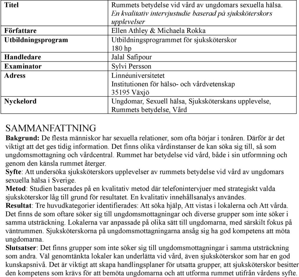 Institutionen för hälso- och vårdvetenskap 35195 Växjö Ungdomar, Sexuell hälsa, Sjuksköterskans upplevelse, Rummets betydelse, Vård SAMMANFATTNING Bakgrund: De flesta människor har sexuella