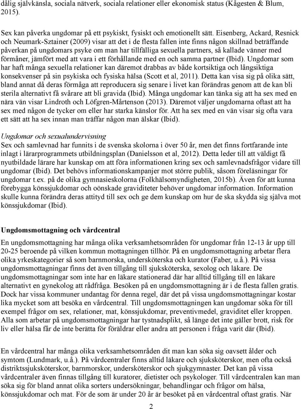 kallade vänner med förmåner, jämfört med att vara i ett förhållande med en och samma partner (Ibid).