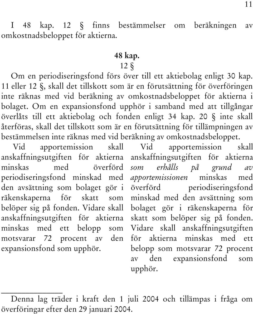 Om en expansionsfond upphör i samband med att tillgångar överlåts till ett aktiebolag och fonden enligt 34 kap.