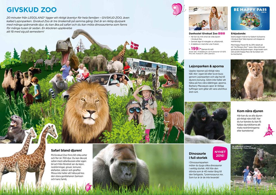 En klockren upplevelse att få med sig på semestern! Danhostel Givskud Zoo Här bor du mitt emot de vilda djuren i Givskud Zoo. Centralt läge till mängder av utflyktsmål.