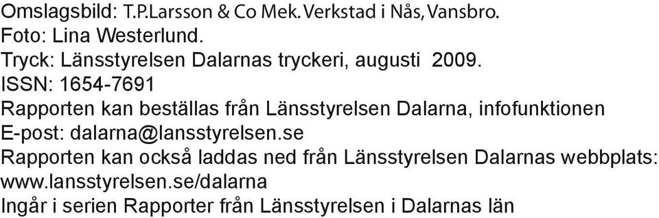 ISSN: 1654-7691 Rapporten kan beställas från Länsstyrelsen Dalarna, infofunktionen E-post: