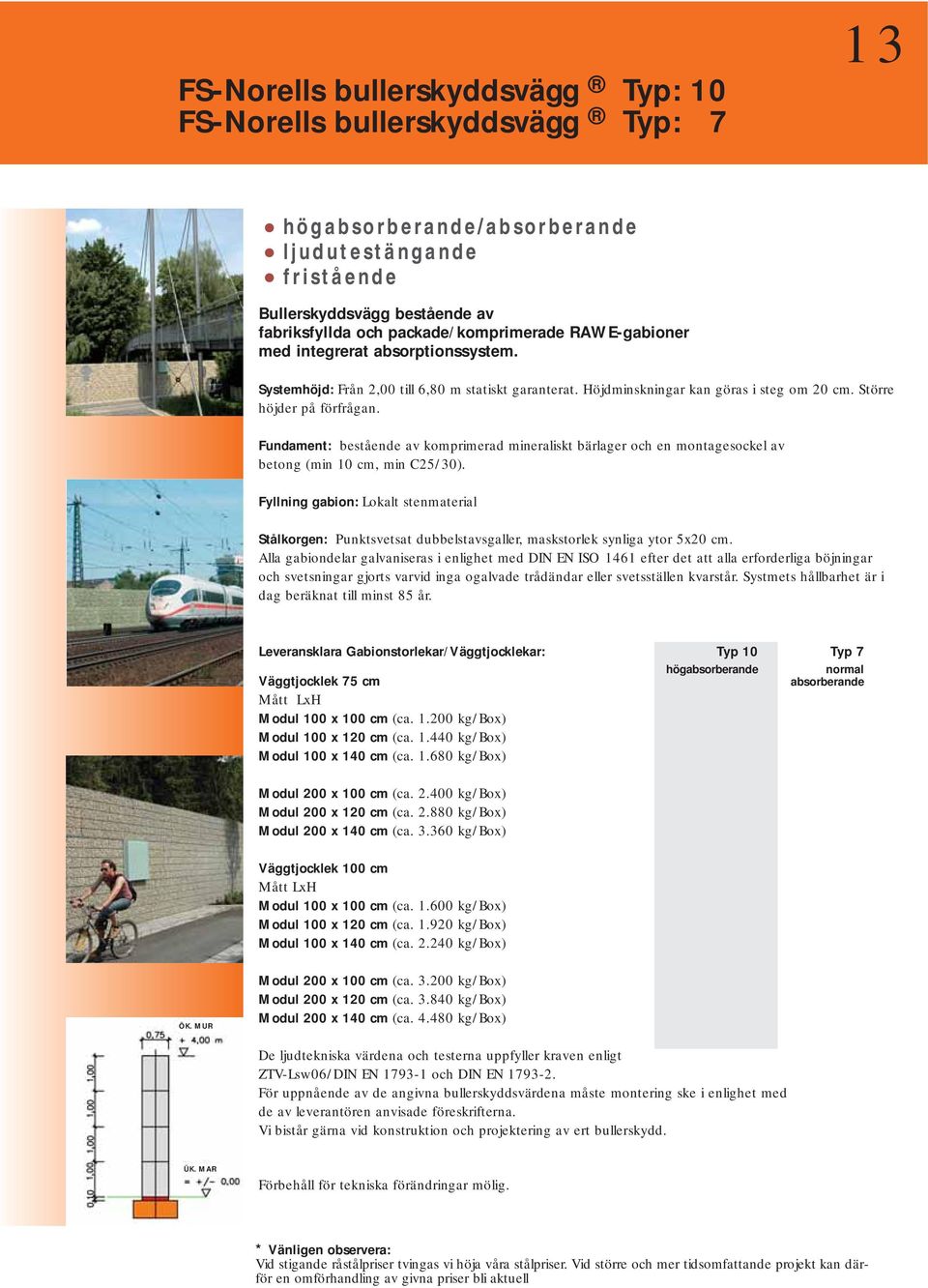 Fundament: bestående av komprimerad mineraliskt bärlager och en montagesockel av betong (min 10 cm, min C25/30).