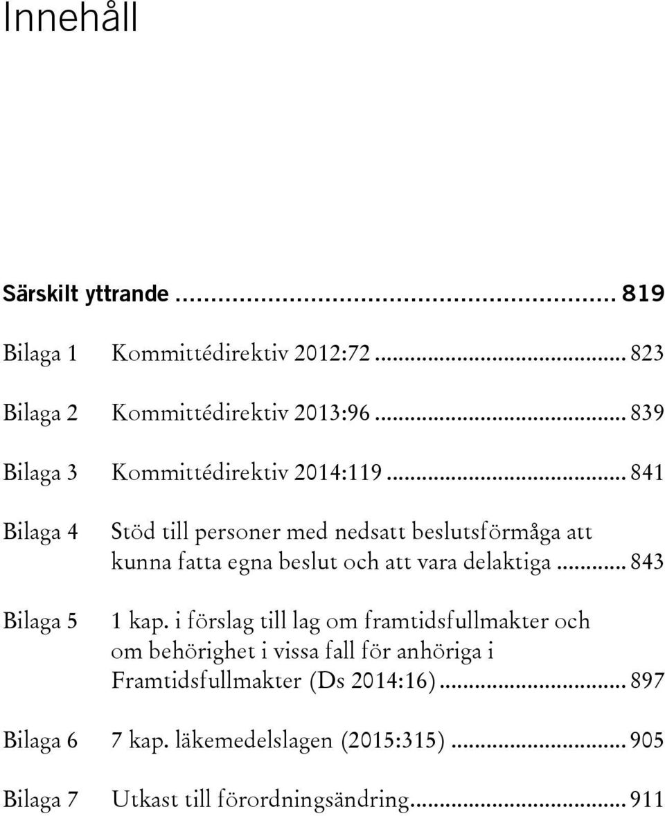 .. 841 Bilaga 4 Bilaga 5 Stöd till personer med nedsatt beslutsförmåga att kunna fatta egna beslut och att vara delaktiga.