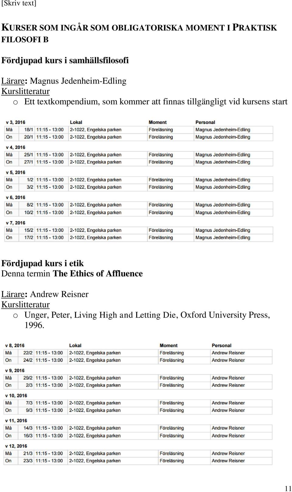 finnas tillgängligt vid kursens start Fördjupad kurs i etik Denna termin The Ethics of