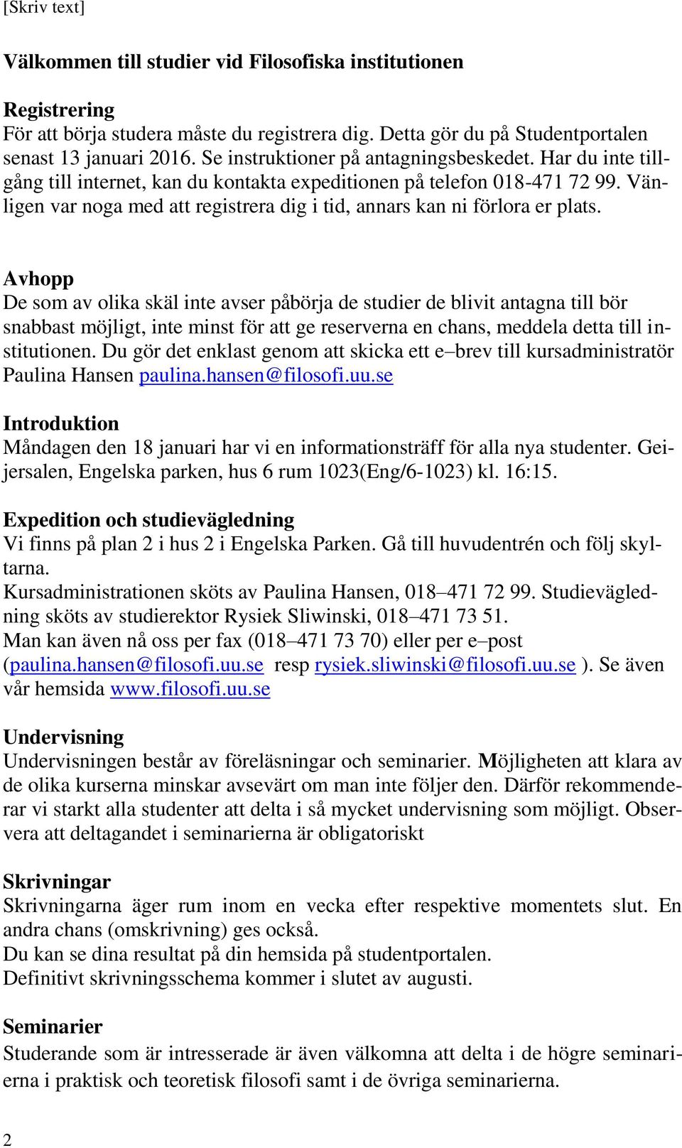 Vänligen var noga med att registrera dig i tid, annars kan ni förlora er plats.