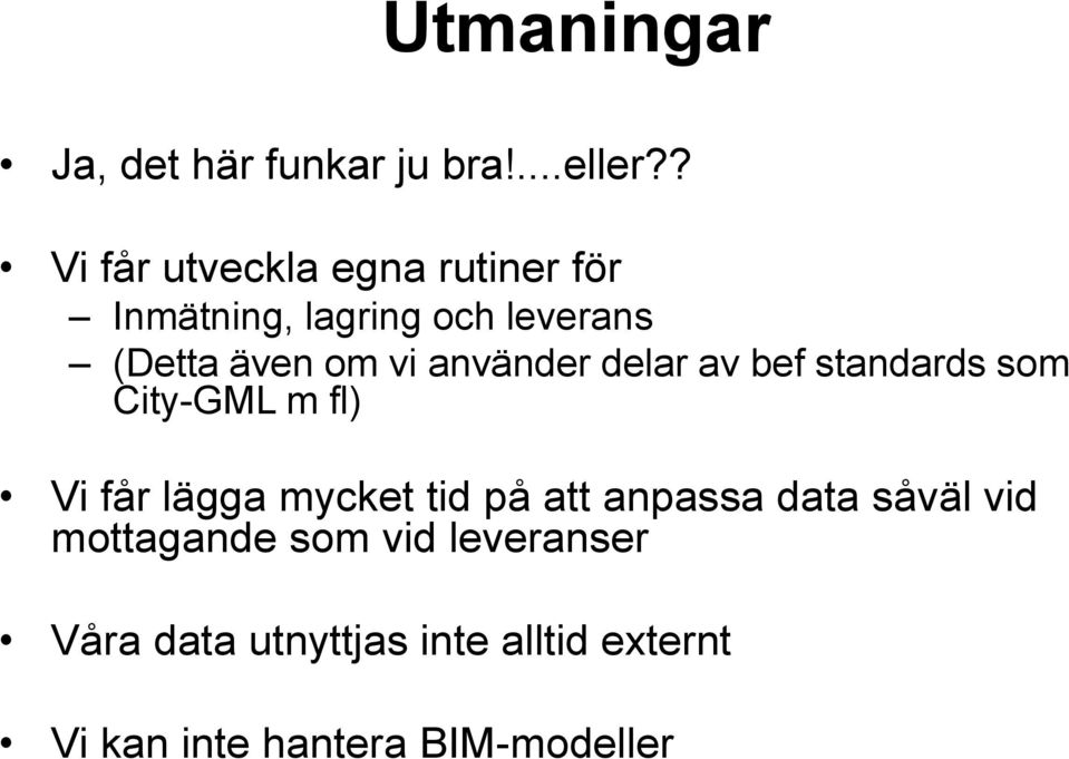 använder delar av bef standards som City-GML m fl) Vi får lägga mycket tid på att