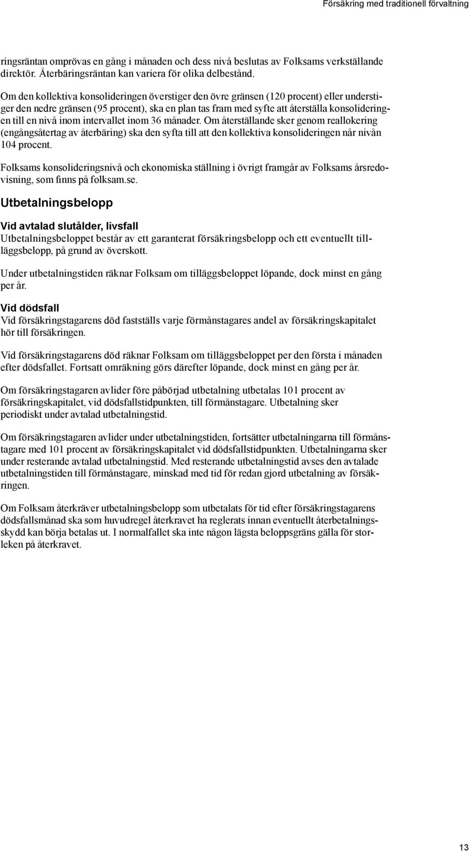 nivå inom intervallet inom 36 månader. Om återställande sker genom reallokering (engångsåtertag av återbäring) ska den syfta till att den kollektiva konsolideringen når nivån 104 procent.