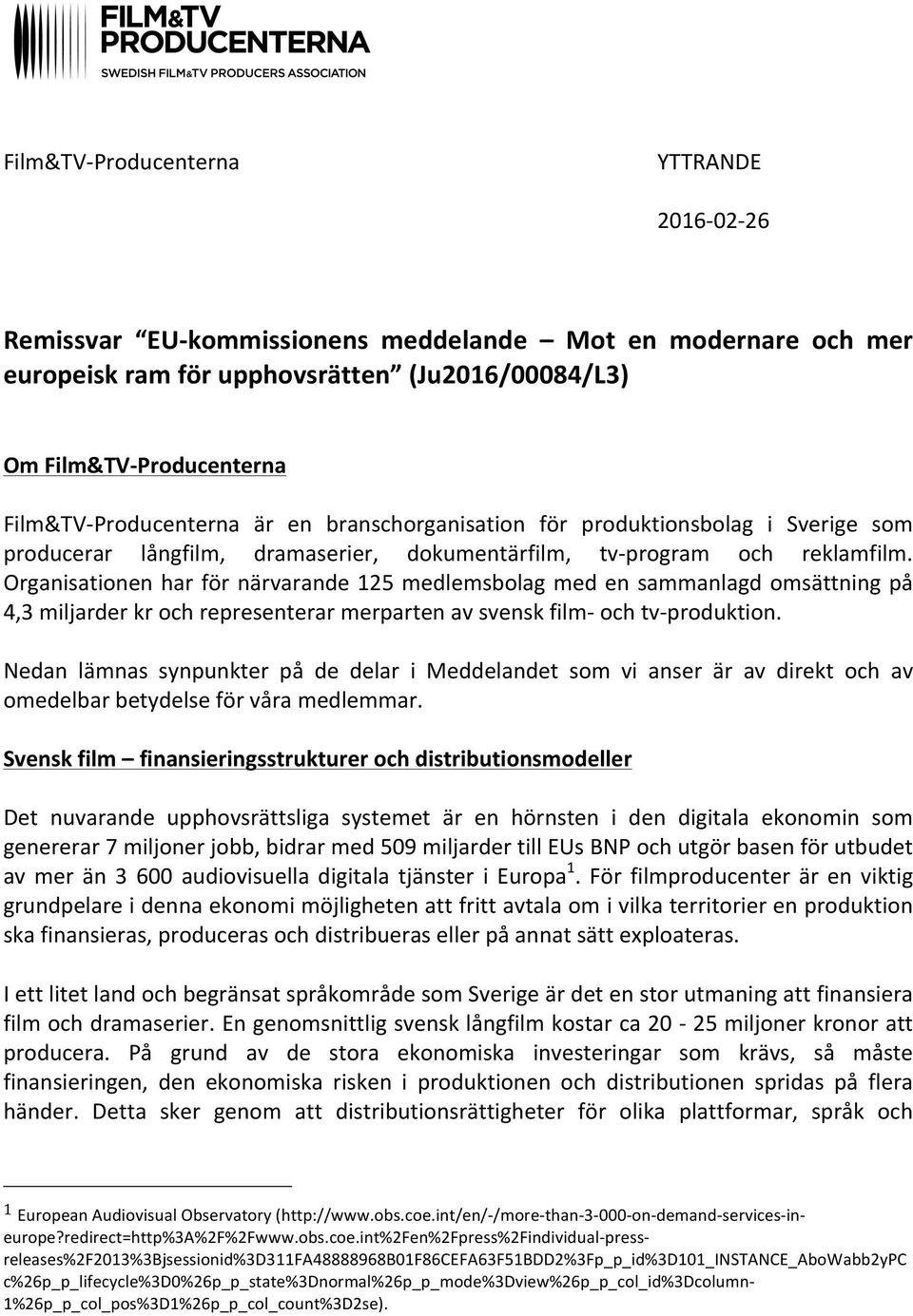 Organisationen har för närvarande 125 medlemsbolag med en sammanlagd omsättning på 4,3 miljarder kr och representerar merparten av svensk film- och tv-produktion.