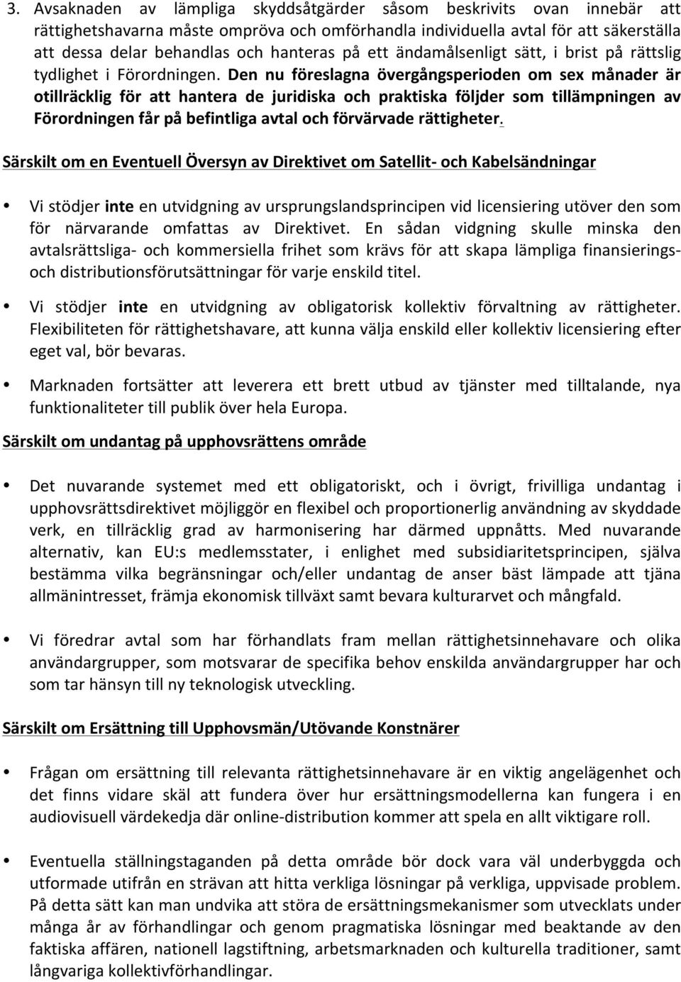 Den nu föreslagna övergångsperioden om sex månader är otillräcklig för att hantera de juridiska och praktiska följder som tillämpningen av Förordningen får på befintliga avtal och förvärvade